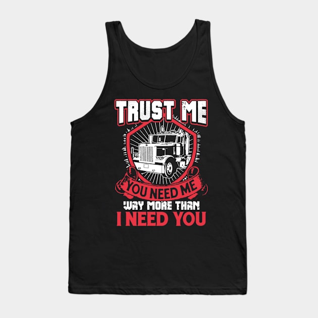 Trust me you need me way more than I need you Tank Top by kenjones